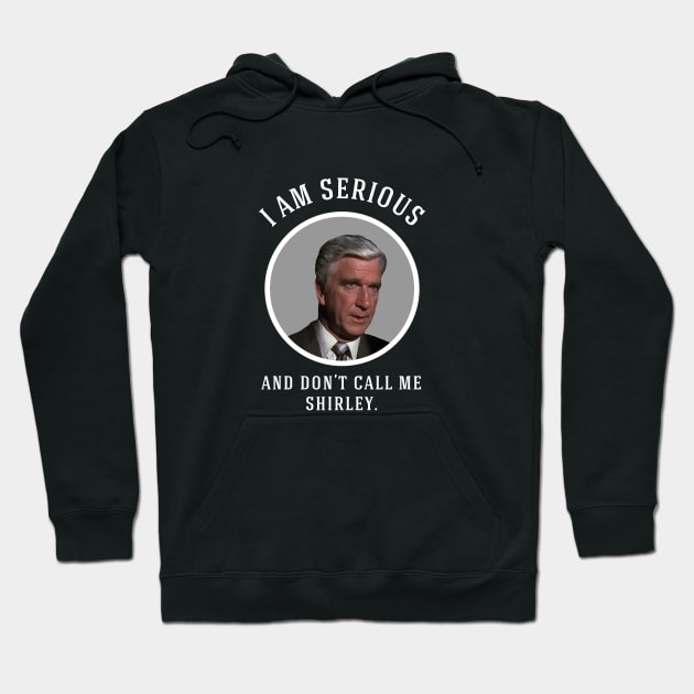 I am serious, and don't call me Shirley Hoodie by BodinStreet